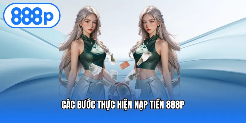 Các bước thực hiện nạp tiền 888P