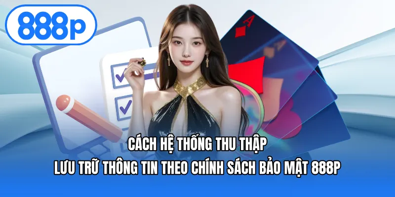 Cách Hệ Thống Thu Thập Và Lưu Trữ Thông Tin Theo Chính Sách Bảo Mật 888P
