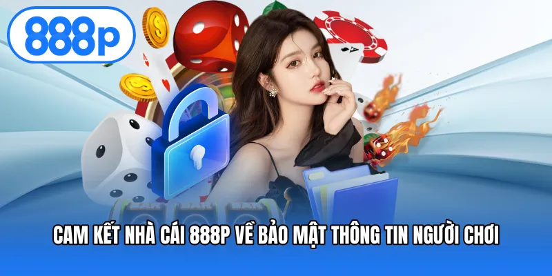 Cam kết nhà cái 888P về bảo mật thông tin người chơi