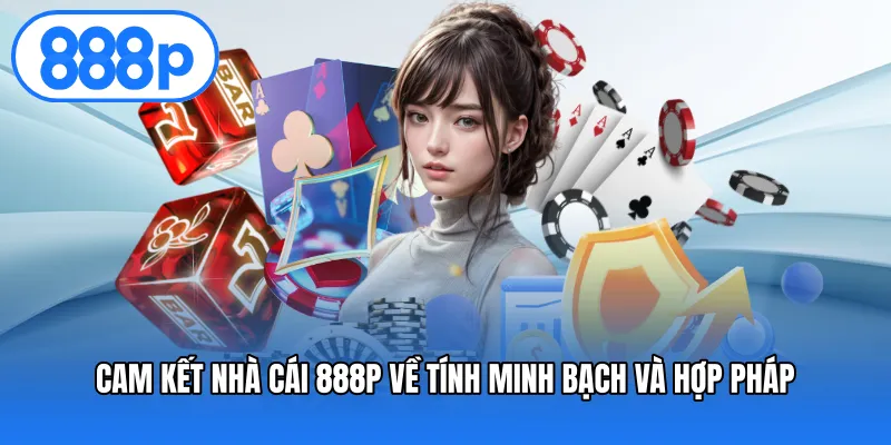 Cam kết nhà cái 888P về tính minh bạch và hợp pháp