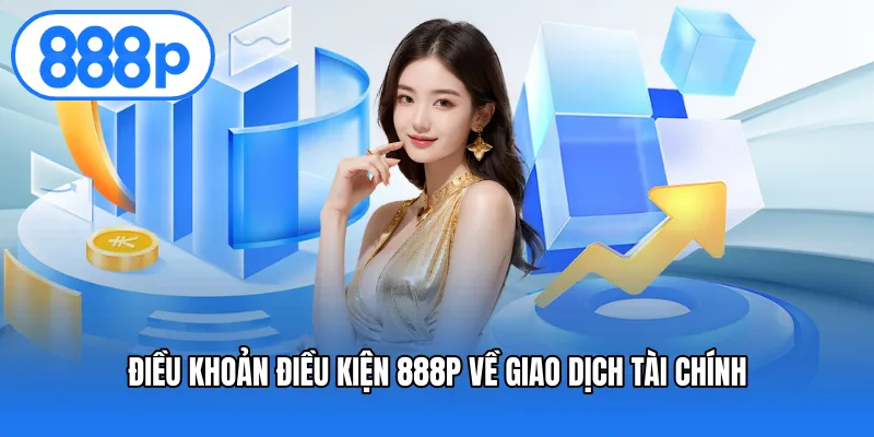 Điều khoản điều kiện 888P về giao dịch tài chính