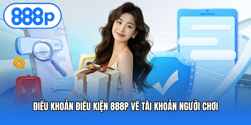 Điều khoản điều kiện 888P về tài khoản người chơi