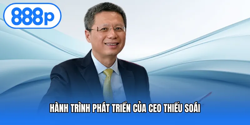 Hành trình phát triển của Ceo Thiếu Soái