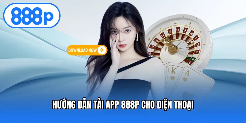 Hướng Dẫn Tải App 888P Cho Điện Thoại