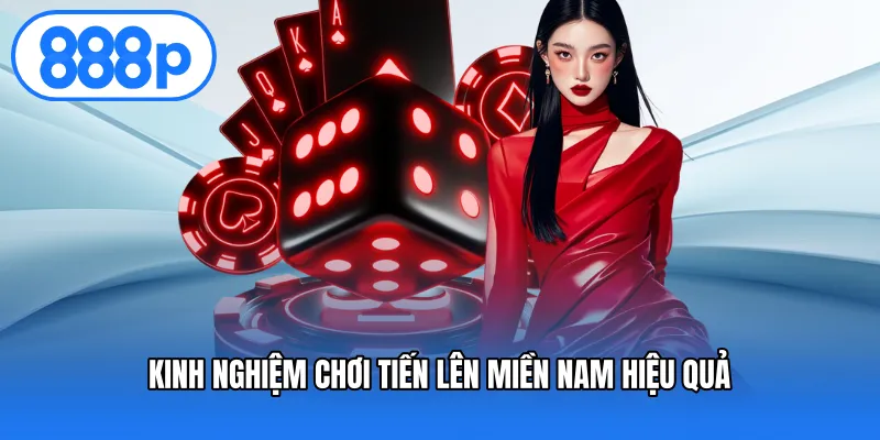 Kinh nghiệm chơi Tiến lên miền nam hiệu quả