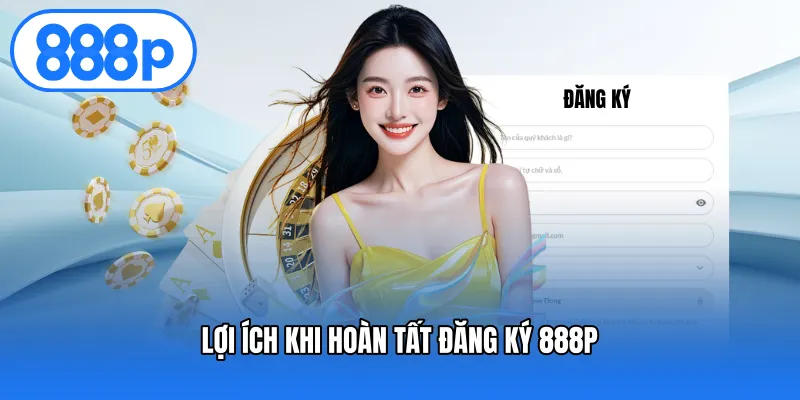 Lợi ích khi hoàn tất đăng ký 888P