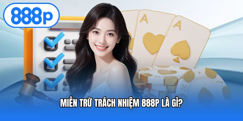 Miễn trừ trách nhiệm 888P là gì?